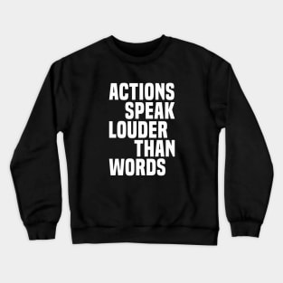 Actions Speak Louder Than Words - Motivational Crewneck Sweatshirt